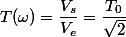 T(\omega)=\dfrac{V_s}{V_e}=\dfrac{T_0}{\sqrt 2}